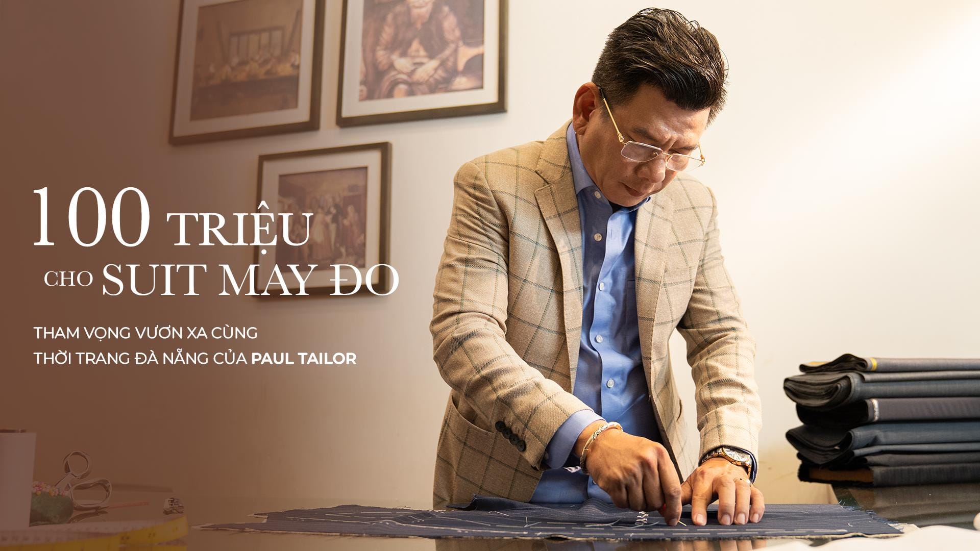 Bộ suit 100 triệu đồng: tham vọng vươn xa cùng thời trang Đà Nẵng của Paul Tailor